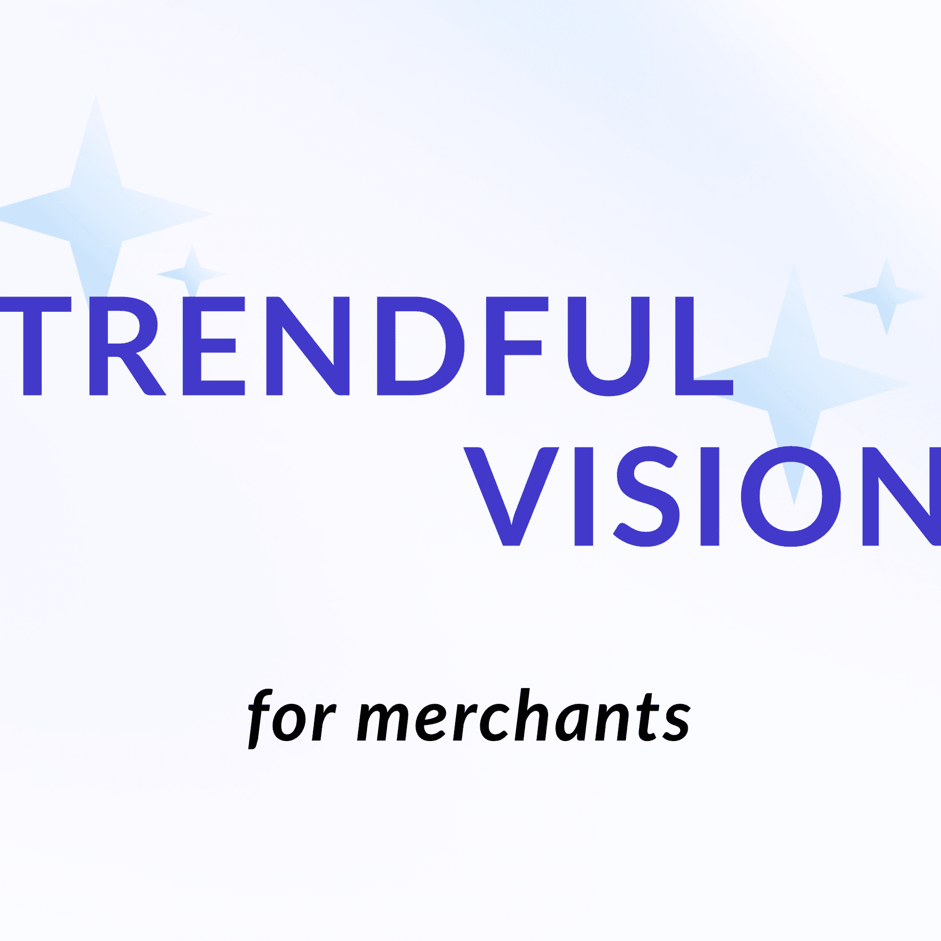 Empowering Merchants with a Glimpse into the Future: Trendful Vision Launches April 19th